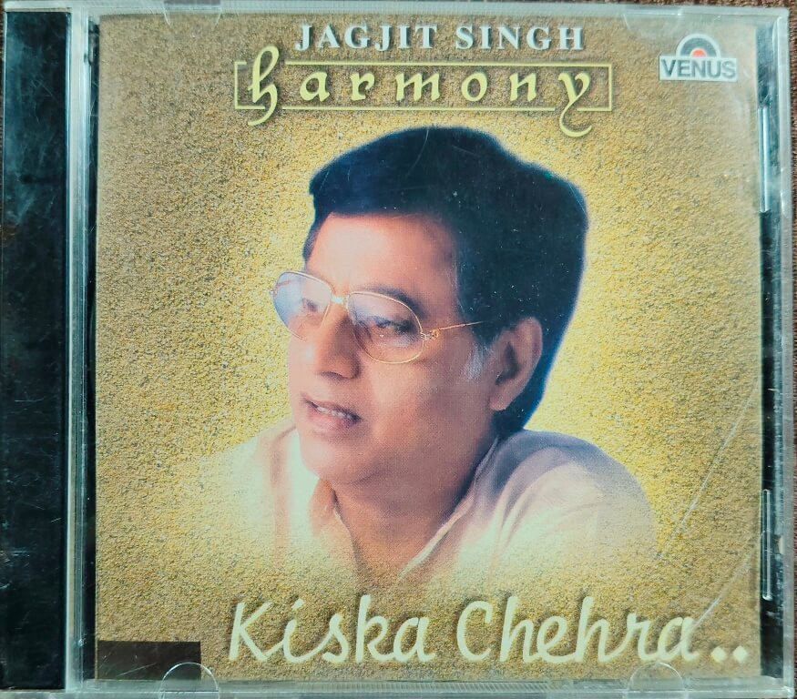 Jagjit Singh – Harmony - Kiska Chehra (2000) Music by Jagjit Singh Ghazal Music Album Pre-Owned Venus Audio CD
